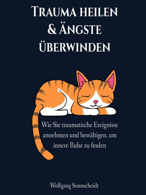 Title details for Trauma heilen & Ängste überwinden by Wolfgang Sonnscheidt - Available